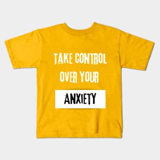 Take Control over Your Anxiety Motivational Quote Kids T-Shirt